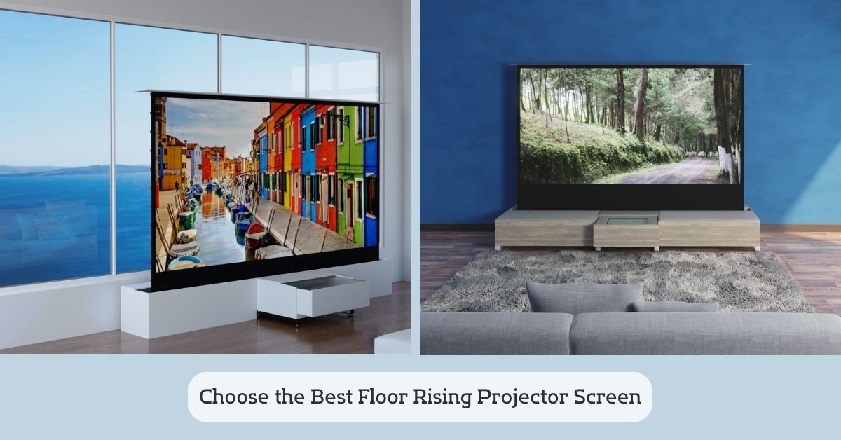 Choose the Best Floor Rising Projector Screen