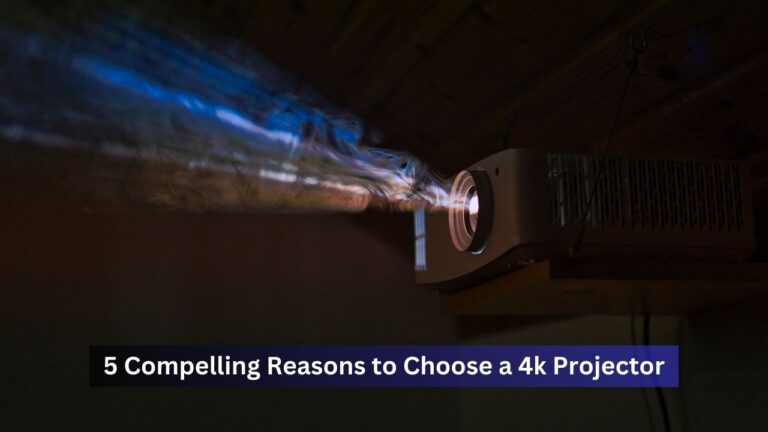 5 Compelling Reasons​ to Choose​ a​ 4k Projector