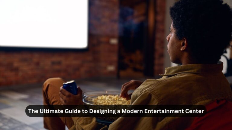 The Ultimate Guide​ to Designing​ a Modern Entertainment Center