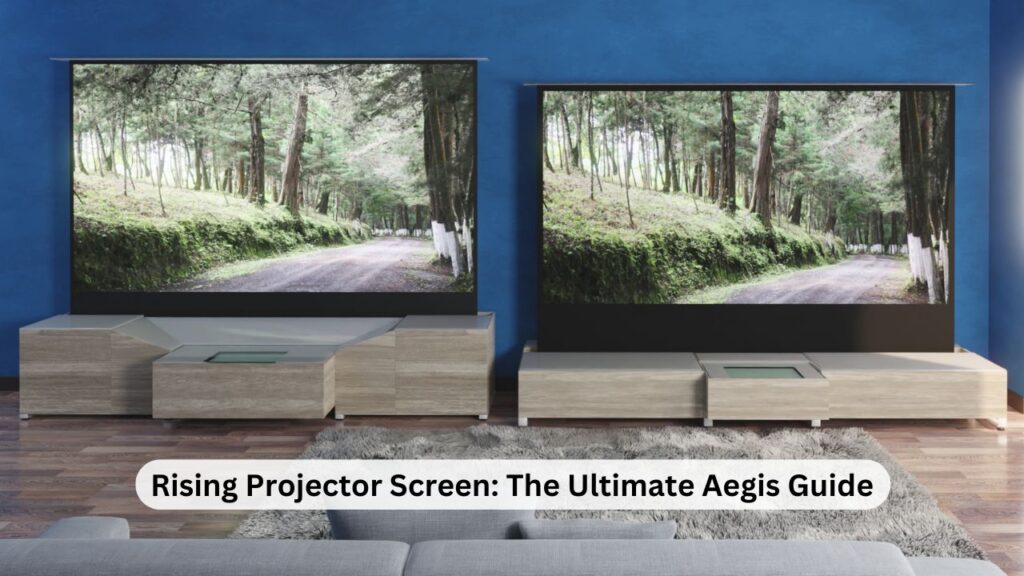 Rising Projector Screen - The Ultimate Aegis Guide