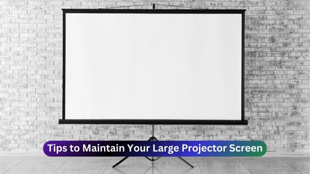 Tips​ to Maintain Your﻿ Large Projector Screen Like New