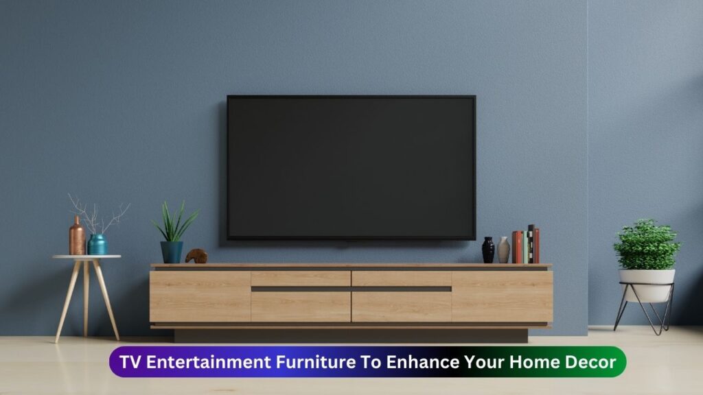 TV Entertainment Furniture To Enhance Your Home Decor