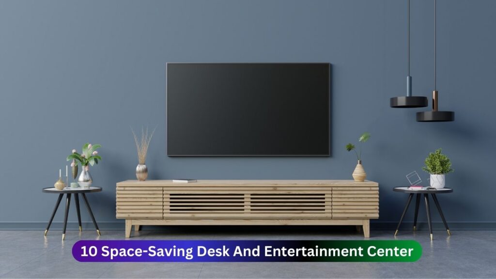 10 Space-Saving Desk And Entertainment Center