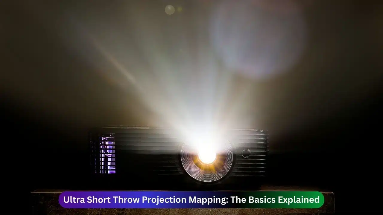 Ultra Short Throw Projection Mapping: The Basics Explained 1 Ultra Short Throw Projection Mapping The Basics Explained