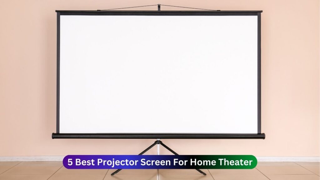 5 Best Projector Screen For Home Theater​ On Budget In 2025