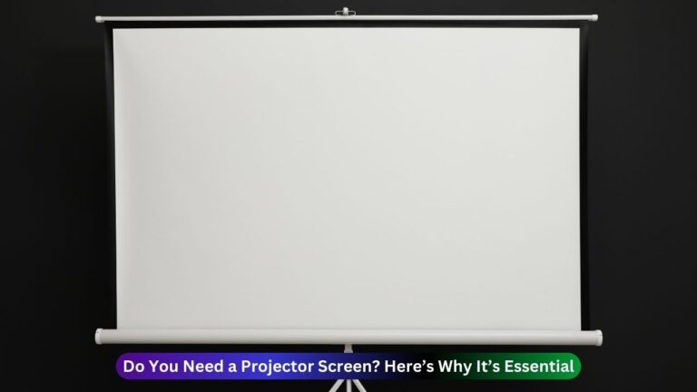 Do You Need a Projector Screen Here’s Why It’s Essential